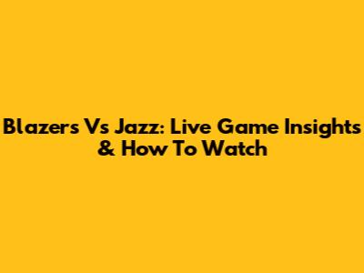Blazers Vs Jazz: Live Game Insights & How To Watch