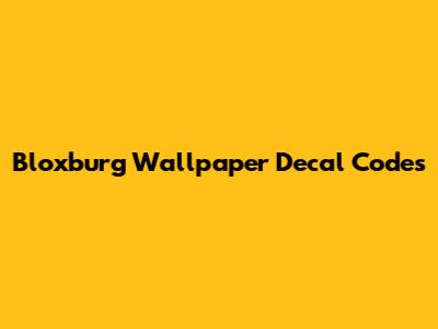 Bloxburg Wallpaper Decal Codes