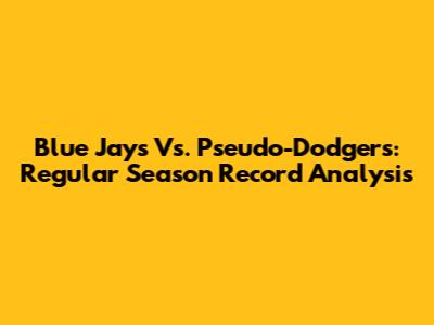Blue Jays Vs. Pseudo-Dodgers: Regular Season Record Analysis