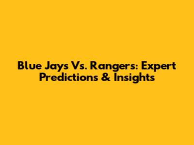 Blue Jays Vs. Rangers: Expert Predictions & Insights