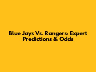 Blue Jays Vs. Rangers: Expert Predictions & Odds