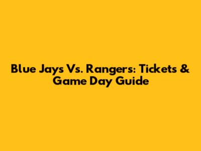 Blue Jays Vs. Rangers: Tickets & Game Day Guide