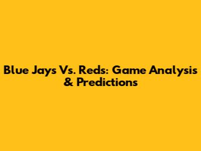 Blue Jays Vs. Reds: Game Analysis & Predictions