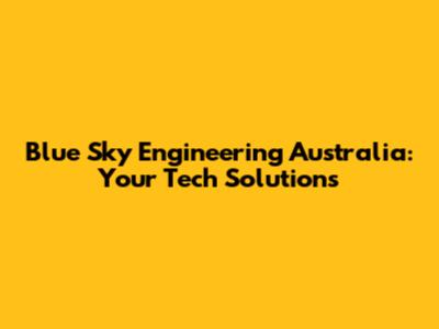 Blue Sky Engineering Australia: Your Tech Solutions