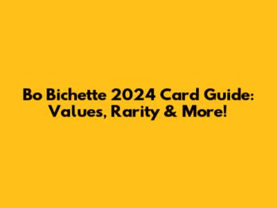 Bo Bichette 2024 Card Guide: Values, Rarity & More!