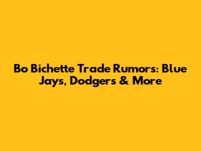 Bo Bichette Trade Rumors: Blue Jays, Dodgers & More
