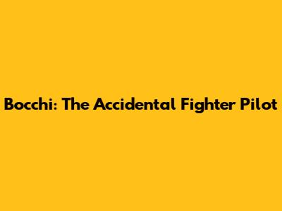 Bocchi: The Accidental Fighter Pilot
