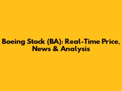Boeing Stock (BA): Real-Time Price, News & Analysis