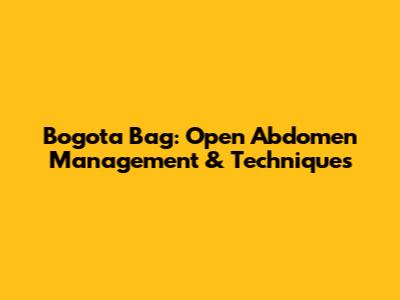 Bogota Bag: Open Abdomen Management & Techniques