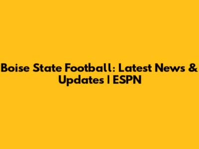 Boise State Football: Latest News & Updates | ESPN