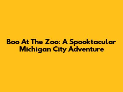 Boo At The Zoo: A Spooktacular Michigan City Adventure