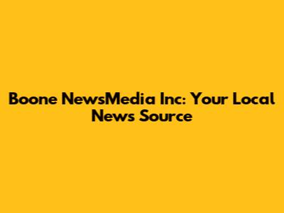 Boone NewsMedia Inc: Your Local News Source