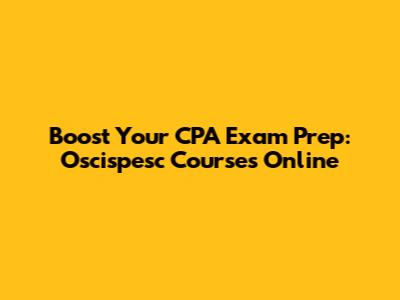 Boost Your CPA Exam Prep: Oscispesc Courses Online