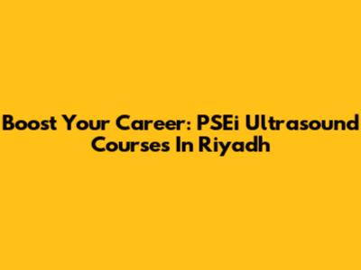 Boost Your Career: PSEi Ultrasound Courses In Riyadh