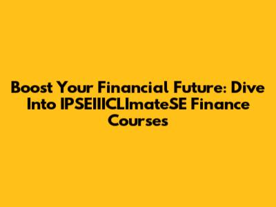 Boost Your Financial Future: Dive Into IPSEIIICLImateSE Finance Courses