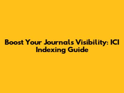 Boost Your Journal's Visibility: ICI Indexing Guide