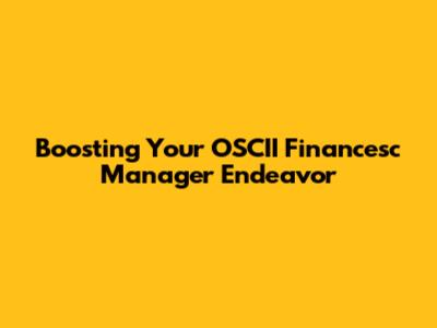 Boosting Your OSCII Financesc Manager Endeavor