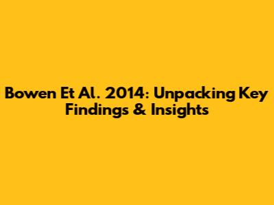Bowen Et Al. 2014: Unpacking Key Findings & Insights