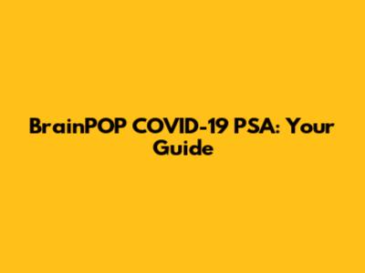 BrainPOP COVID-19 PSA: Your Guide