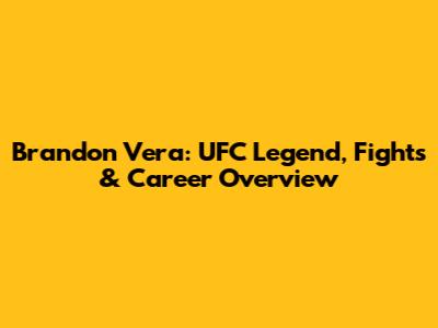 Brandon Vera: UFC Legend, Fights & Career Overview
