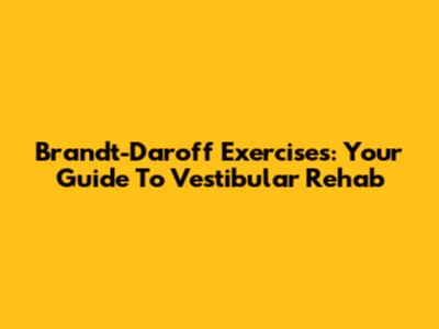 Brandt-Daroff Exercises: Your Guide To Vestibular Rehab