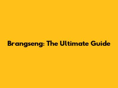Brangseng: The Ultimate Guide