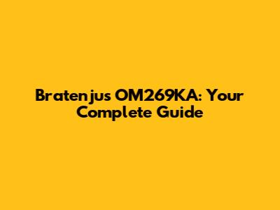 Bratenjus OM269KA: Your Complete Guide