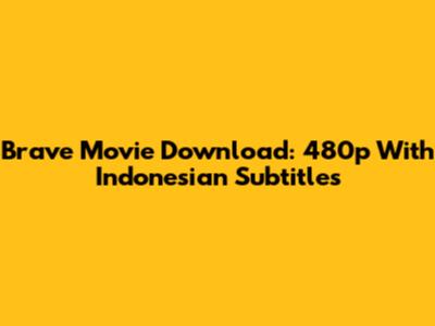 Brave Movie Download: 480p With Indonesian Subtitles