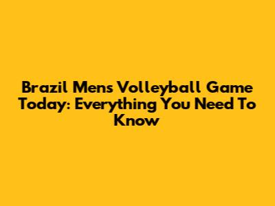 Brazil Men's Volleyball Game Today: Everything You Need To Know