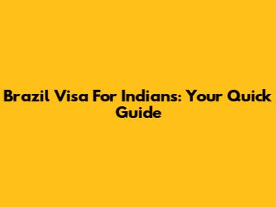 Brazil Visa For Indians: Your Quick Guide