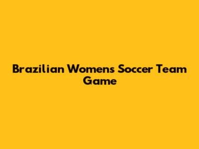 Brazilian Women's Soccer Team Game