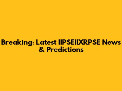 Breaking: Latest IIPSEIIXRPSE News & Predictions