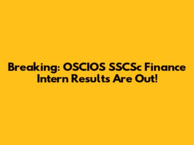 Breaking: OSCIOS SSCSc Finance Intern Results Are Out!