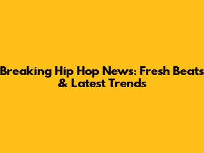 Breaking Hip Hop News: Fresh Beats & Latest Trends
