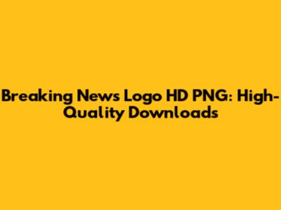 Breaking News Logo HD PNG: High-Quality Downloads