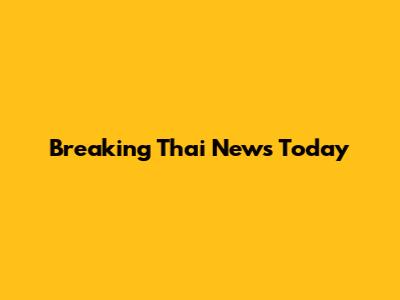 Breaking Thai News Today