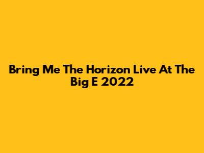 Bring Me The Horizon Live At The Big E 2022