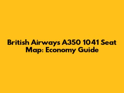 British Airways A350 1041 Seat Map: Economy Guide
