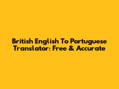 British English To Portuguese Translator: Free & Accurate