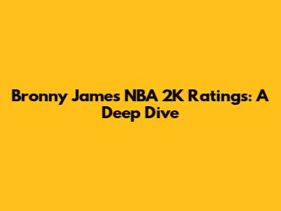 Bronny James' NBA 2K Ratings: A Deep Dive