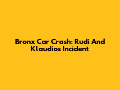 Bronx Car Crash: Rudi And Klaudio's Incident