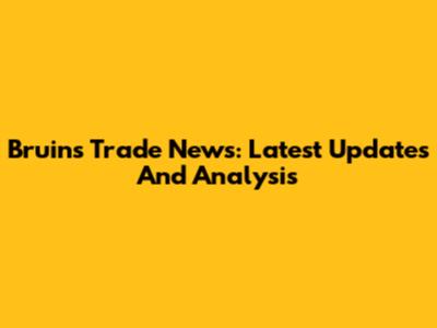 Bruins Trade News: Latest Updates And Analysis