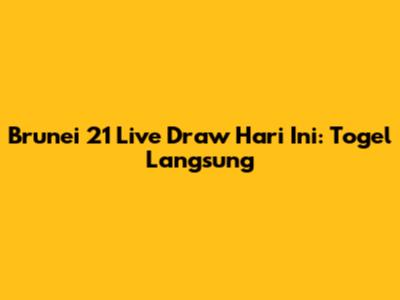 Brunei 21 Live Draw Hari Ini: Togel Langsung