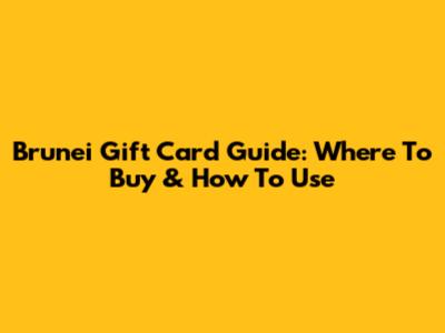 Brunei Gift Card Guide: Where To Buy & How To Use