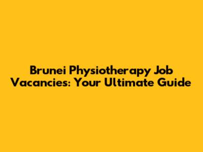 Brunei Physiotherapy Job Vacancies: Your Ultimate Guide