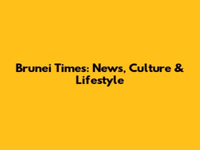 Brunei Times: News, Culture & Lifestyle