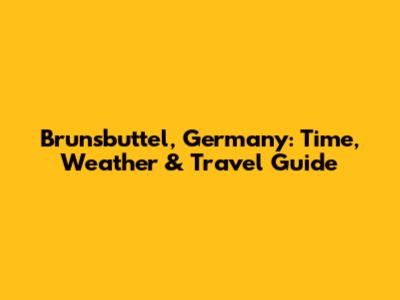 Brunsbuttel, Germany: Time, Weather & Travel Guide