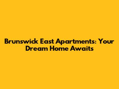 Brunswick East Apartments: Your Dream Home Awaits