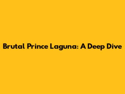 Brutal Prince Laguna: A Deep Dive