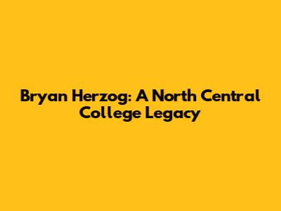 Bryan Herzog: A North Central College Legacy